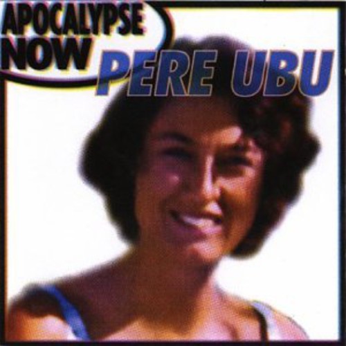Pere Ubu: Apocalypse Now