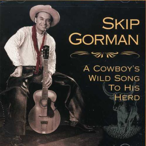 Gorman, Skip: Cowboy's Wild Song to His Herd
