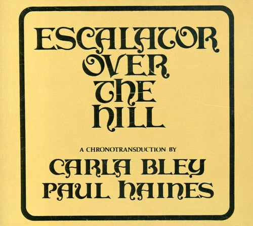 Bley, Carla: Escalator Over The Hill - A Chronotransduction by Carla Bley and Paul Haines
