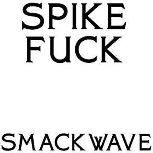 Spike Fuck: Smackwave