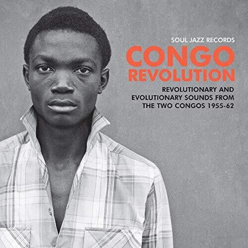 Soul Jazz Records Presents: Congo Revolution - Revolutionary & Evolutionary Sounds from the TwoCongos 1955-62
