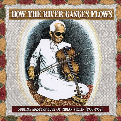 How the River Ganges Flows: Sublime / Various: How The River Ganges Flows: Sublime Masterpieces of Indian Violin 1933-1952 (Various Artists)