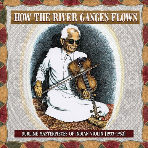 How the River Ganges Flows: Sublime / Various: How The River Ganges Flows: Sublime Masterpieces Of Indian Violin1933-52 (Various Artists)