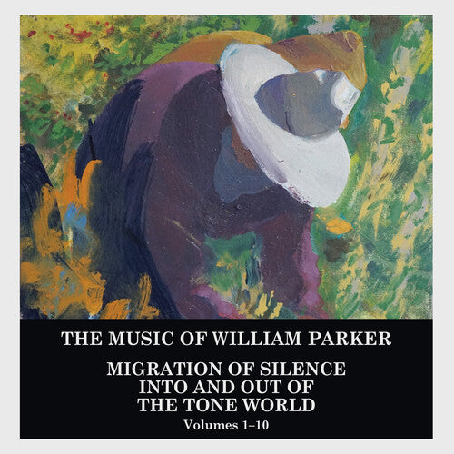 Parker, William: Migration of Silence Into and Out of The Tone World (Volumes 1-10)