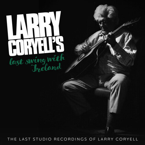 Coryell, Larry: Larry Coryell's Last Swing With Ireland