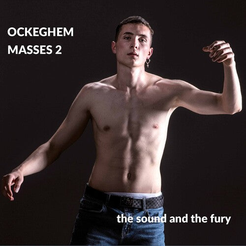 Ockeghem / Sound and the Fury: Masses 2