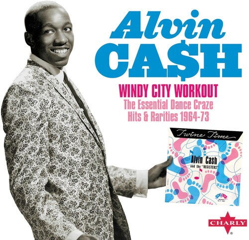 Cash, Alvin: Windy City Workout The Essential Dance Craze Hits & Rarities 1964-73