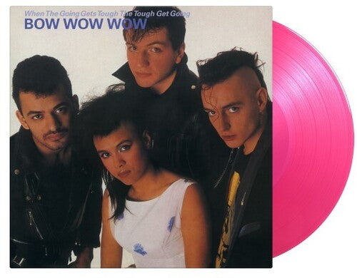 Bow Wow Wow: When The Going Gets Tough The Tough Get Going - Limited 180-Gram Translucent Pink Colored Vinyl