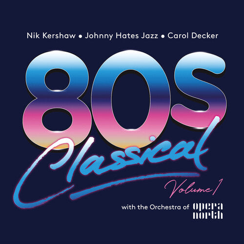 80s Classical Volume 1 / Various: 80s Classical Volume 1: Nik Kershaw / Johnny Hates Jazz / Carol Decker With The Orchestra Of Opera North / Various