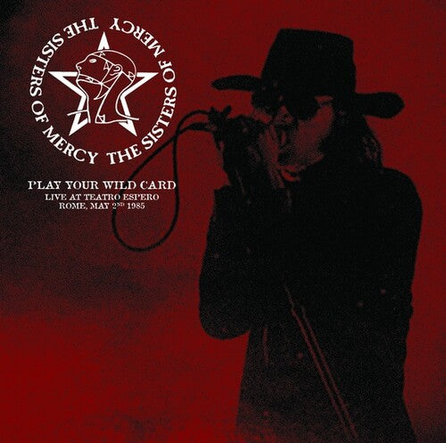 Sisters of Mercy: Play Your Wild Card: Live At Teatro Espero, Rome, May 2nd 1985