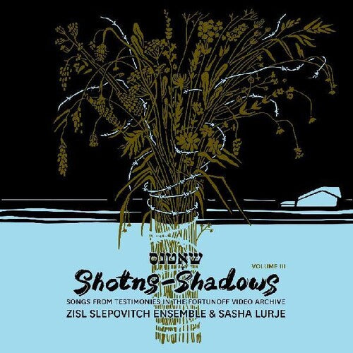 Zisl Slepovitch Ensemble / Lurje, Sasha: Shotns - Shadows: Songs From Testimonies in the Fortunoff Video Archive 3