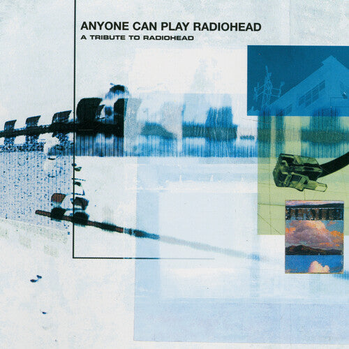 Anyone Can Play Radiohead / Various: Anyone Can Play Radiohead - A Tribute to Radiohead (Various Artists)