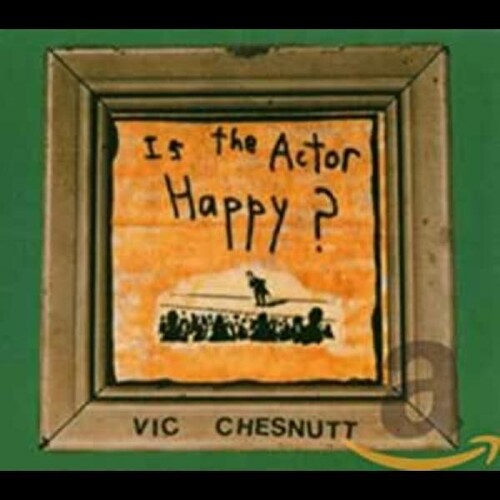 Chesnutt, Vic: Is the Actor Happy