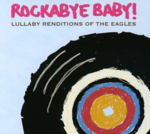 Rockabye Baby!: Lullaby Renditions Of The Eagles