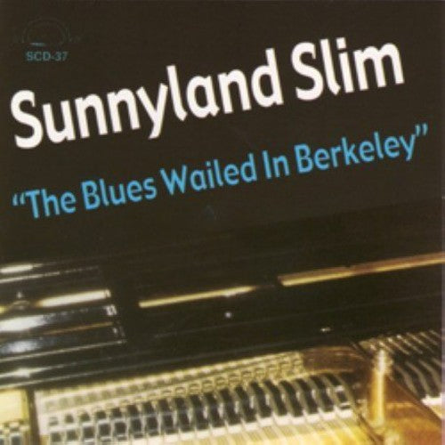 Sunnyland Slim: The Blues Wailed In Berkeley