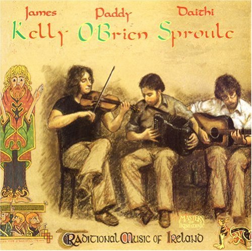 Kelly, James / O'Brien, Paddy / Sproule, Daithi: Traditional Music of Ireland