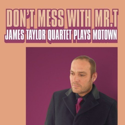 Taylor, James Quartet: Don't Mess with Mr T