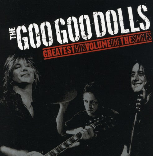 Goo Goo Dolls: Goo Goo Dolls Greatest Hits, Vol. 1: The Singles