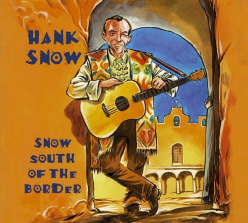 Snow, Hank: Snow South of the Bord