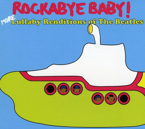 Rockabye Baby!: More Lullaby Renditions of the Beatles