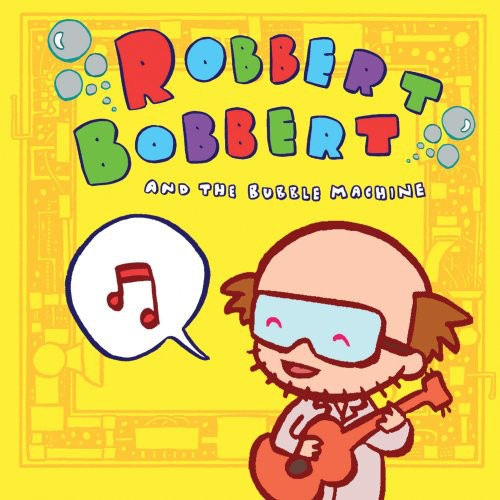 Robbert Bobbert & Bubble Machine: Robbert Bobbert and The Bubble Machine