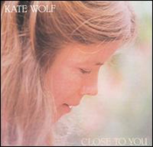 Wolf, Kate: Close to You
