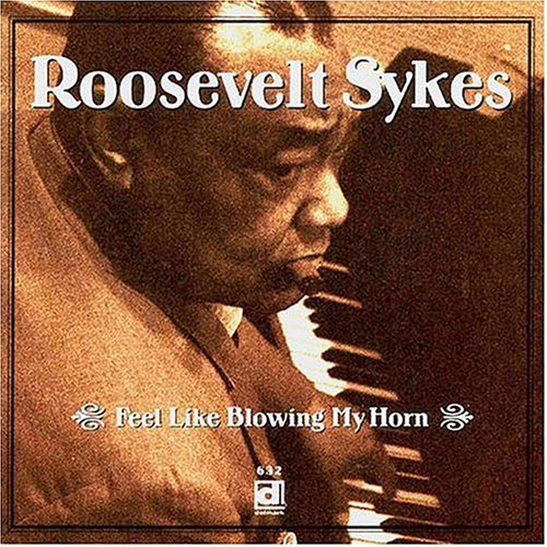 Sykes, Roosevelt: Feel Like Blowing My Horn