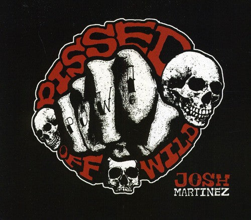Martinez, Josh: Pissed Off Wild