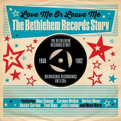 Love Me or Leave Me the Bethlehem Records Story: Love Me or Leave Me the Bethlehem Records Story
