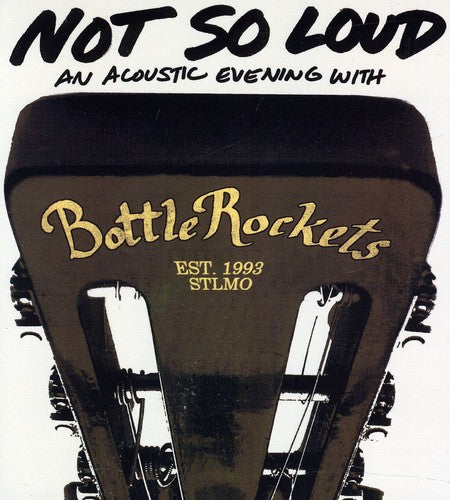 Bottle Rockets: Not So Loud: An Acoustic Evening