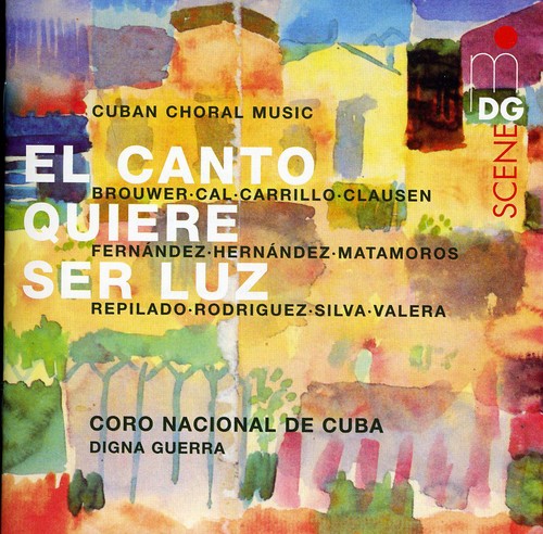 Coro Nacional De Cuba / Chamber Choir Entrevoces: Canto Quiere Ser Luz / Cuban Choral Music