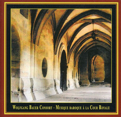 Torelli / Bach / Wolfgang Bauer Consort: Musique Baroque a la Cour Royale