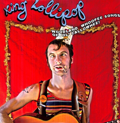 King Lollipop: Woodland Whoopee Songs of Ol' Callowheel