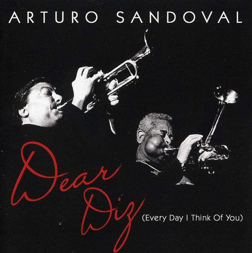 Sandoval, Arturo: Dear Diz, Everyday I Think Of You