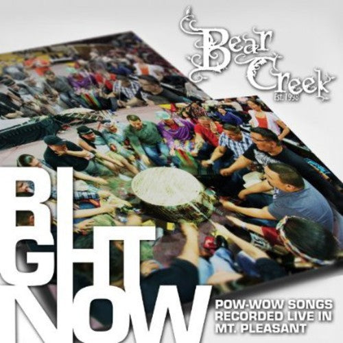 Bear Creek: Right Now: Pow-wow Songs Recorded Live In Mt