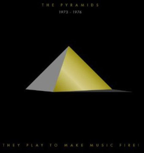 Pyramids: They Play To Make Music Fire! Pyramids 1973-1976