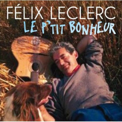 Leclerc, Felix: Le P'tit Bonheur