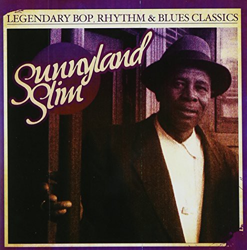 Sunnyland Slim: Legendary Bop Rhythm & Blues Classics