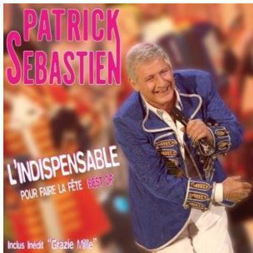 Sebastien, Patrick: L'indispensable Pour Faire la Fete: Best of