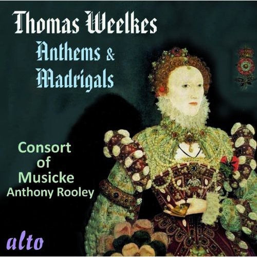 Weelkes / Consort of Musicke / Rooley: Anthems & Madrigals