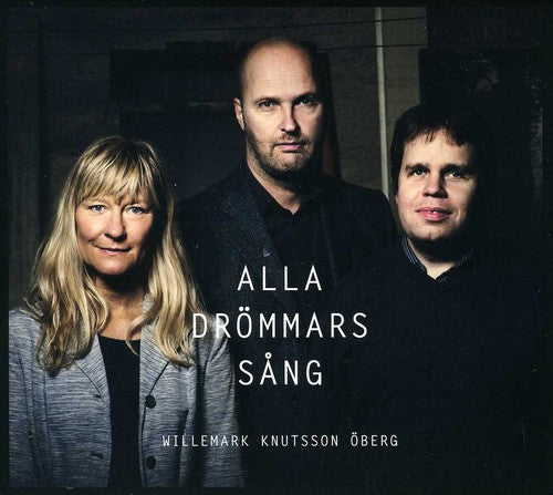 Willemark / Knutsson / Oberg: Alla Drommars Sang