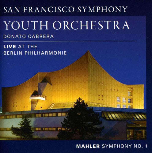 Mahler / San Francisco Sym Youth Orch / Cabrera: Symphony 1: Live at the Berlin Philharmonie