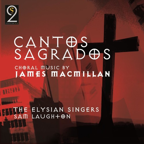 Macmillian / Elysian Singers / Laughton: Cantos Sagrados: Choral Music