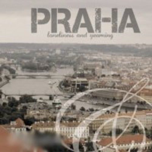Praha: Loneliness & Yearning