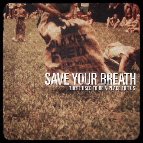 Save Your Breath: There Used to Be a Place for Us
