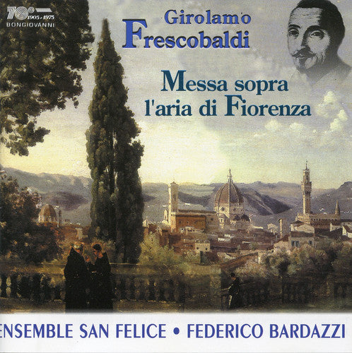 Frescobaldi / Ensemble San Felice / Bardazzi: Messa Sopra L'aria Di Fiorenza