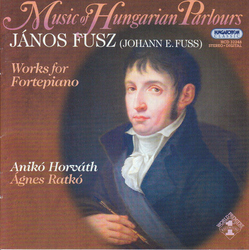 Fusz / Horvath / Ratko: Music for Hungarian Parlours: Works for Fortepiano