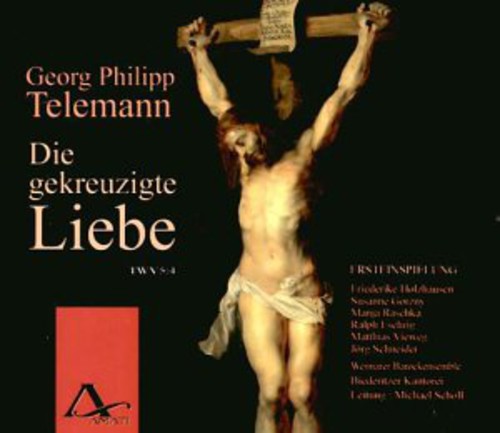 Telemann / Holzhausen / Gorzny / Eschrig / Scholl: Die Gekreuzigte Liebe: Crucified Love