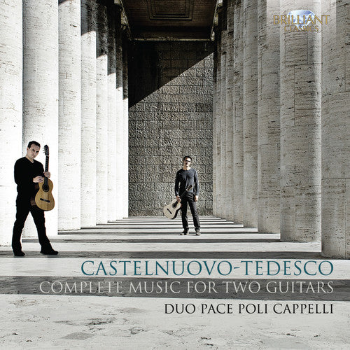 Castelnuovo-Tedesco / Duo Pace Poli Cappelli: Complete Music for Two Guitars