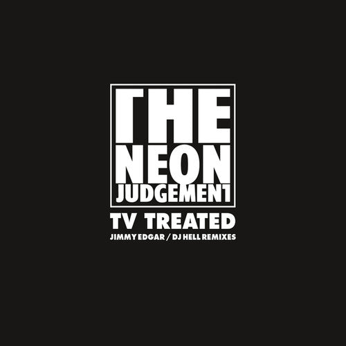 The Neon Judgement: TV Treated (Jimmy Edgar / DJ Hell Remixes)
